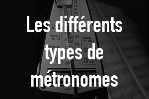 Les différents types de métronomes